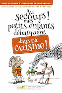 Au secours! mes petits-enfants débarquent dans ma cuisine!